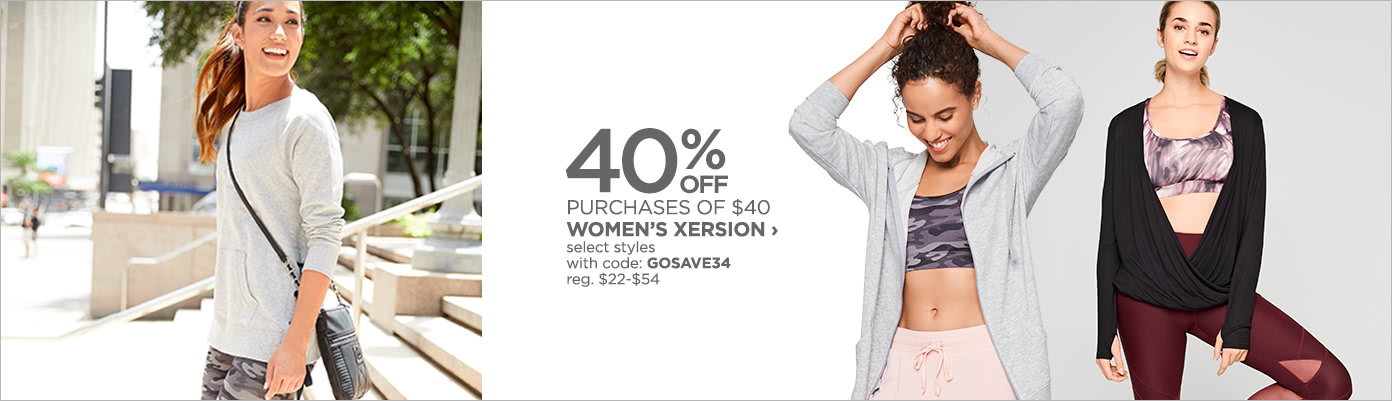40% off purchases of $40+ Women's Xersion, select styles with code: GOSAVE34, reg. $22-$54