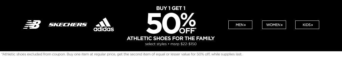 Buy 1 Get 1 50% off* Athletic Shoes For the Family.