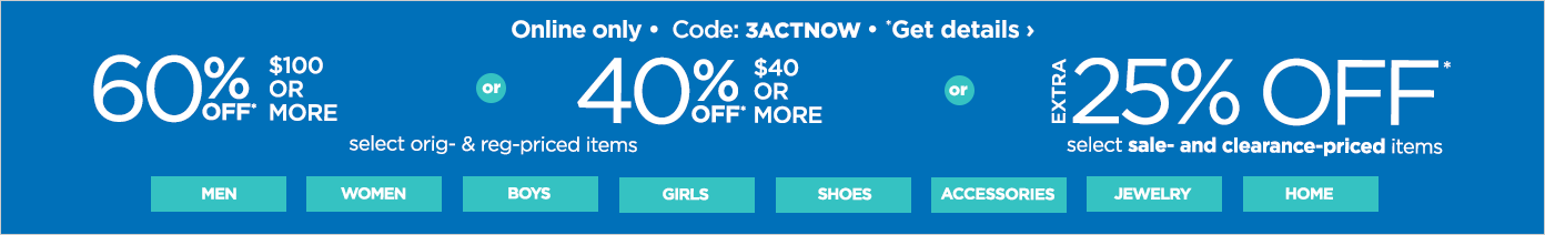 Extra 25% of 40% or 60% off. Online only. Code: 3ACTNOW