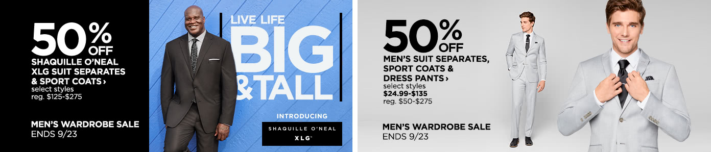 Men's Wardrobe Sale Ends 9/23 | 50% off Shaquille O'Neal XLG, select styles | 50% off Men's Suit Separates, Sport Coats & Dress Pants, select styles
