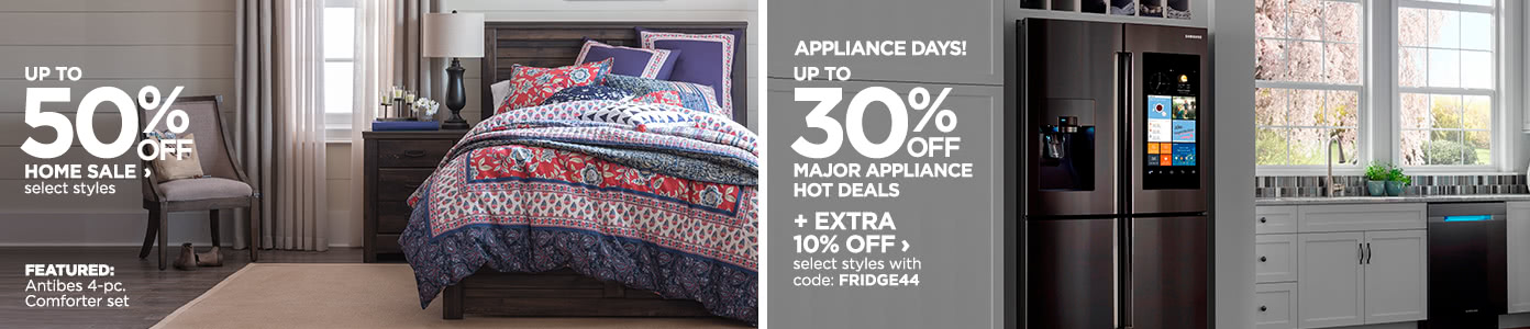 Up to 50% off Home Sale, select styles | Up to 30% off Major Appliance Hot Deals, select styles